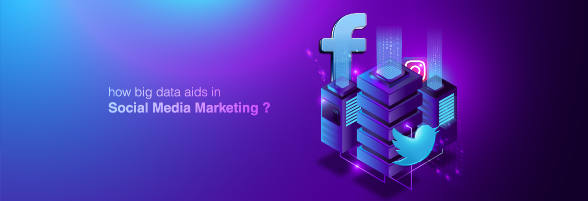 How Big Data Helps in Social Media Marketing ?